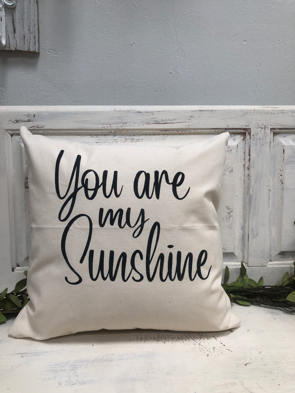 You are my sunshine pillow 18" home decor, gift quote pillow