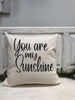 You are my sunshine pillow 18" home decor, gift quote pillow