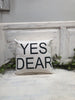 Yes dear 14" pillow, home decor, gift quote pillow