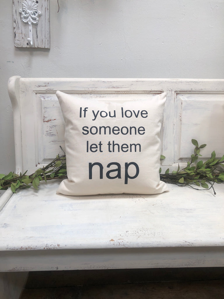 If you love someone let them NAP pillow 18" home decor, gift quote pillow