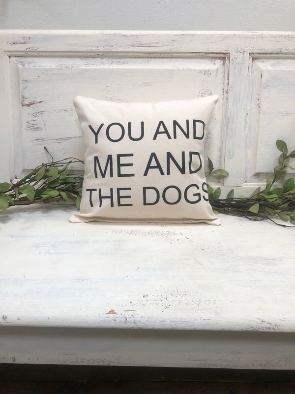 You me & the dogs 14" pillow, home decor, gift quote pillow