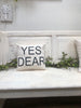 Yes dear 14" pillow, home decor, gift quote pillow