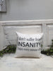 Insanity 14" pillow, home decor, gift quote pillow