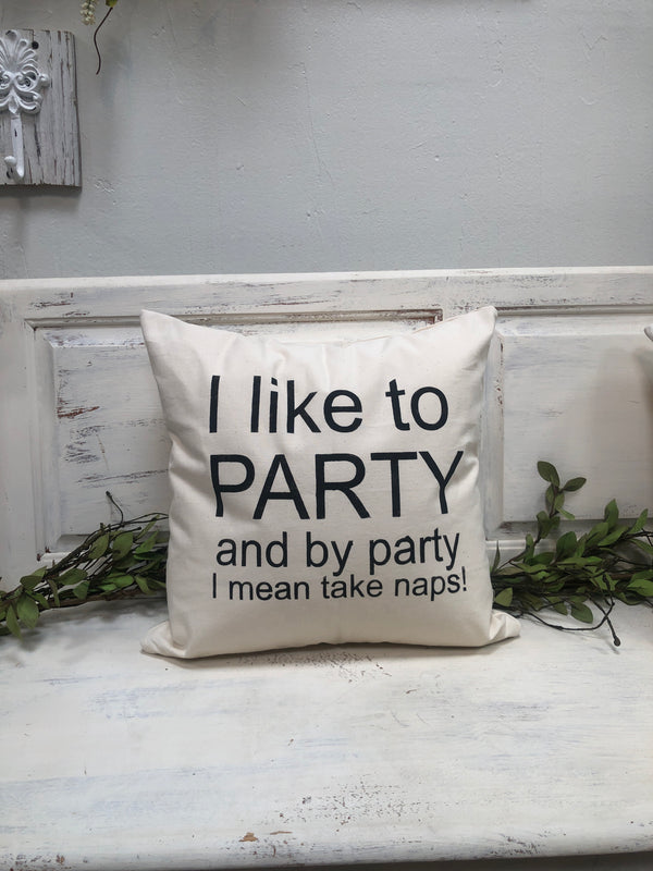 I like to party  pillow 18" home decor, gift quote pillow