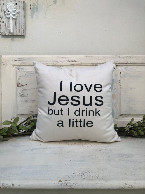 I love Jesus but I drink a little 18" home decor, gift quote pillow