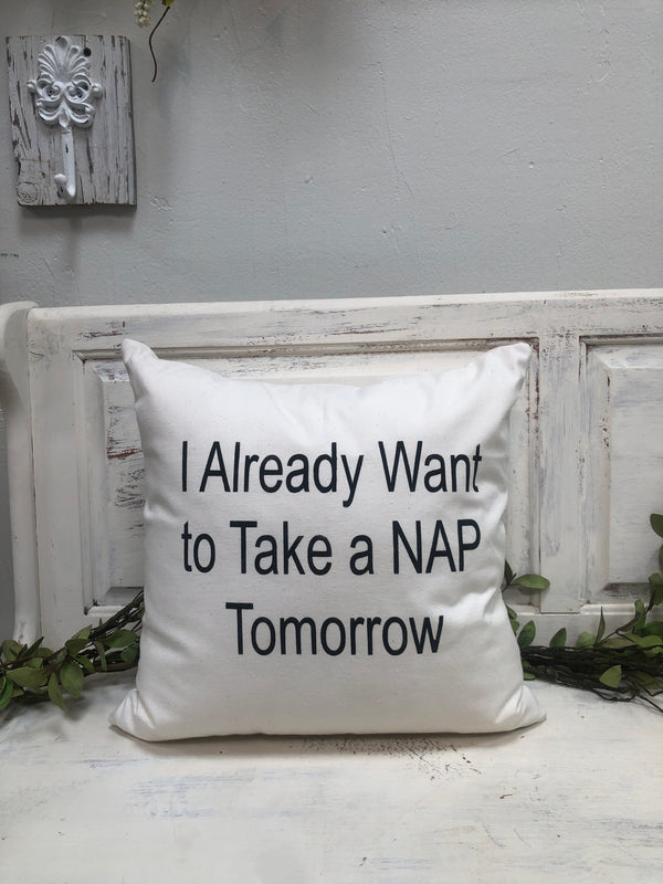 I already want to take a nap tomorrow 18" home decor, gift quote pillow